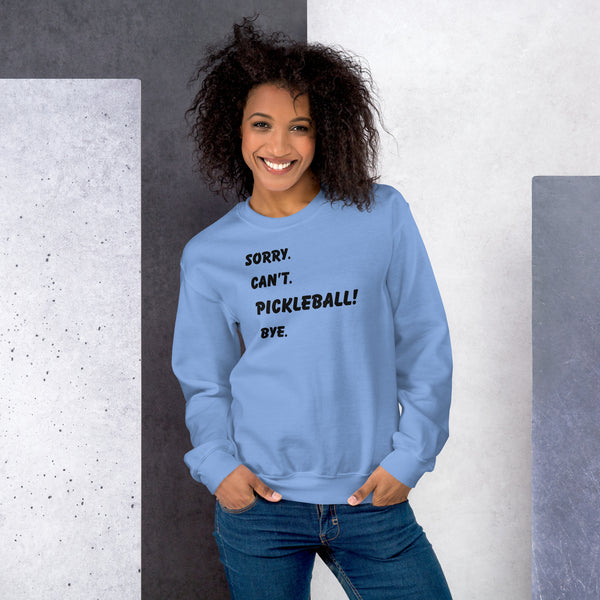 "SORRY, CAN'T, PICKLEBALL, BYE!" - Unisex Pickleball Sweatshirt
